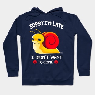 Sorry I am Late, I didn't want to come Hoodie